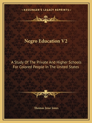 Negro Education V2: A Study Of The Private And Higher Schools For Colored People In The United States