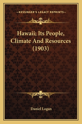Hawaii; Its People, Climate And Resources (1903)