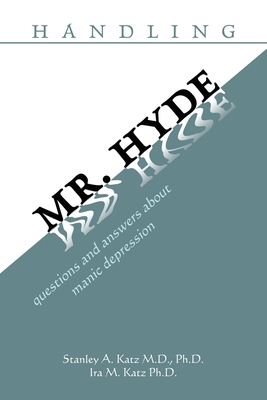 Handling Mr. Hyde: Questions and Answers About Manic Depression