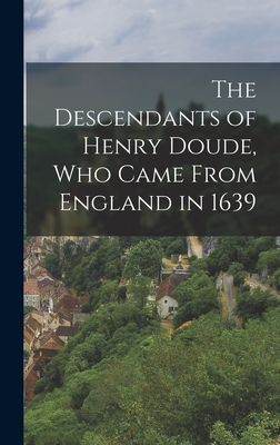 The Descendants of Henry Doude, who Came From England in 1639
