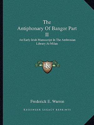 The Antiphonary Of Bangor Part II: An Early Irish Manuscript In The Ambrosian Library At Milan