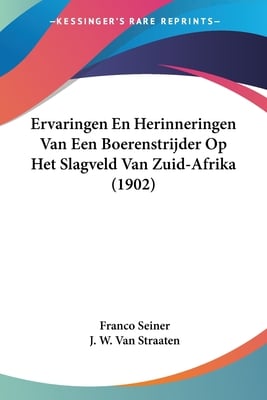 Ervaringen En Herinneringen Van Een Boerenstrijder Op Het Slagveld Van Zuid-Afrika (1902)