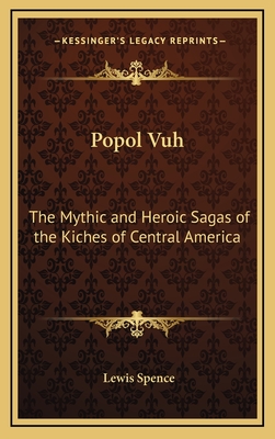 Popol Vuh: The Mythic and Heroic Sagas of the Kiches of Central America
