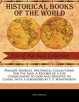 For His Sake: A Record of a Life Consecrated to God and Devoted to China