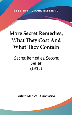 More Secret Remedies, What They Cost And What They Contain: Secret Remedies, Second Series (1912)