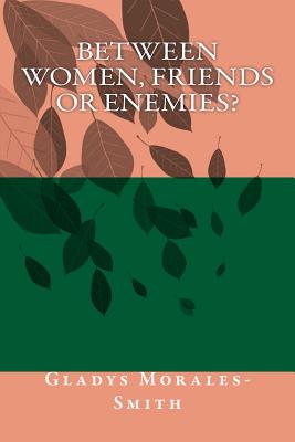 Between Women; Friends or Enemies?