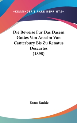 Die Beweise Fur Das Dasein Gottes Von Anselm Von Canterbury Bis Zu Renatus Descartes (1898)