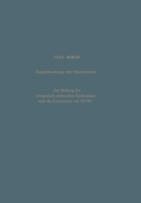 Doppelbesetzung oder Ehrentitulatur - Zur Stellung des westgotisch-arianischen Episkopates nach der Konversion von 587/89