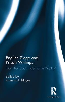 English Siege and Prison Writings: From the 'Black Hole' to the 'Mutiny'