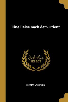 Eine Reise nach dem Orient.