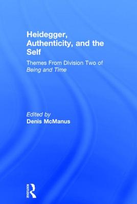 Heidegger, Authenticity and the Self: Themes from Division Two of Being and Time