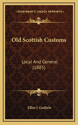 Old Scottish Customs: Local And General (1885)