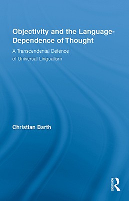 Objectivity and the Language-Dependence of Thought: A Transcendental Defence of Universal Lingualism