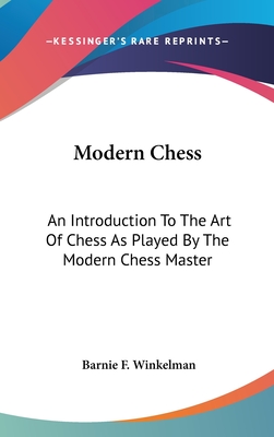 Modern Chess: An Introduction To The Art Of Chess As Played By The Modern Chess Master