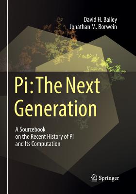 Pi: The Next Generation: A Sourcebook on the Recent History of Pi and Its Computation