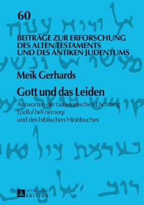 Gott und das Leiden: Antworten der babylonischen Dichtung Ludlul bēl nēmeqi und des biblischen Hiobbuches