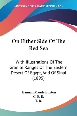 On Either Side Of The Red Sea: With Illustrations Of The Granite Ranges Of The Eastern Desert Of Egypt, And Of Sinai (1895)