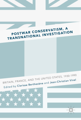 Postwar Conservatism, a Transnational Investigation: Britain, France, and the United States, 1930-1990