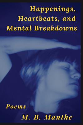 Happenings, Heartbeats, and Mental Breakdowns: Poems