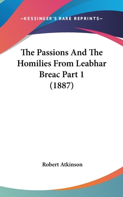 The Passions And The Homilies From Leabhar Breac Part 1 (1887)
