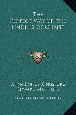 The Perfect Way or the Finding of Christ