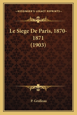 Le Siege De Paris, 1870-1871 (1903)