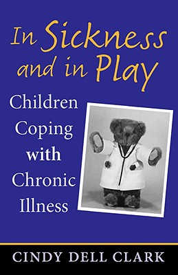 In Sickness and in Play: Children Coping with Chronic Illness