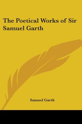 The Poetical Works of Sir Samuel Garth