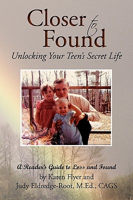 Closer to Found: Unlocking Your Teen's Secret Life