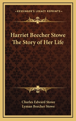 Harriet Beecher Stowe The Story of Her Life