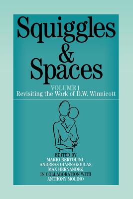 Squiggles and Spaces: Revisiting the Work of D. W. Winnicott, Volume 1