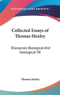 Collected Essays of Thomas Huxley: Discourses Biological And Geological V8