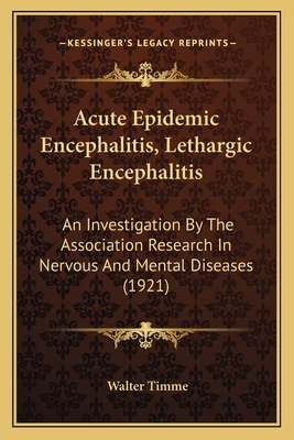 Acute Epidemic Encephalitis, Lethargic Encephalitis: An Investigation By The Association Research In Nervous And Mental Diseases (1921)
