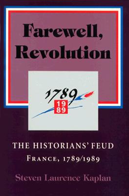 Farewell, Revolution: The Historians' Feud, France, 1789/1989