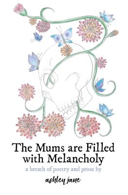 The Mums Are Filled With Melancholy: a breath of poetry and prose