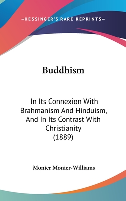 Buddhism: In Its Connexion With Brahmanism And Hinduism, And In Its Contrast With Christianity (1889)