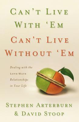 Can't Live with 'Em, Can't Live Without 'em: Dealing with the Love/Hate Relationships in Your Life