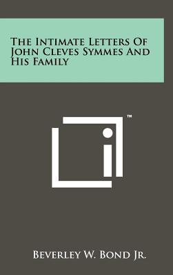 The Intimate Letters Of John Cleves Symmes And His Family