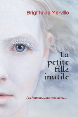 La petite fille inutile: Les fantômes sont rancuniers...