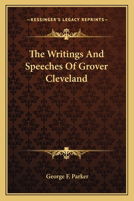 The Writings And Speeches Of Grover Cleveland
