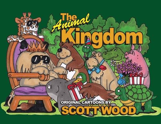 The Animal Kingdom: Original Cartoons by Scott Wood