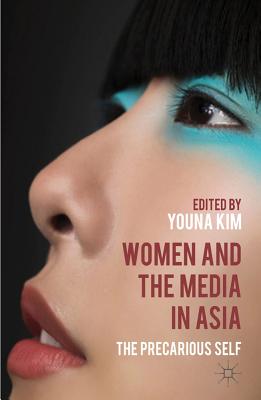Women and the Media in Asia: The Precarious Self