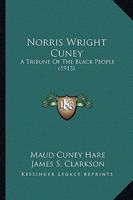 Norris Wright Cuney: A Tribune Of The Black People (1913)