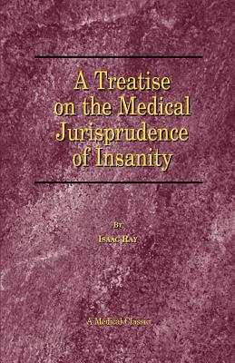 A Treatise on the Medical Jurisprudence of Insanity