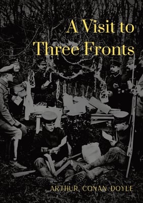 A Visit to Three Fronts: Glimpses of the British, Italian and French Lines (1916)