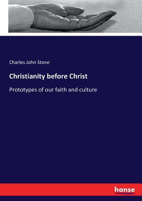 Christianity before Christ: Prototypes of our faith and culture