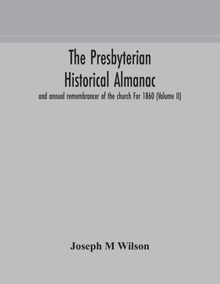 The Presbyterian Historical Almanac And Annual Remembrancer Of The Church For 1860 (Volume Ii)