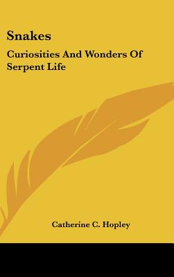 Snakes: Curiosities And Wonders Of Serpent Life