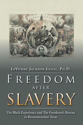 Freedom After Slavery: The Black Experience and the Freedmen's Bureau in Reconstruction Texas