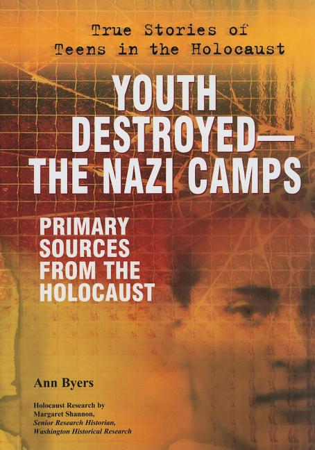 Youth Destroyed: The Nazi Camps: Primary Sources from the Holocaust